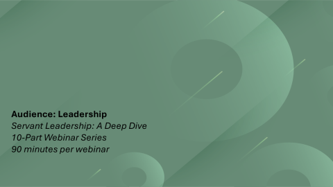 servant leadership: A deep dive webinar series